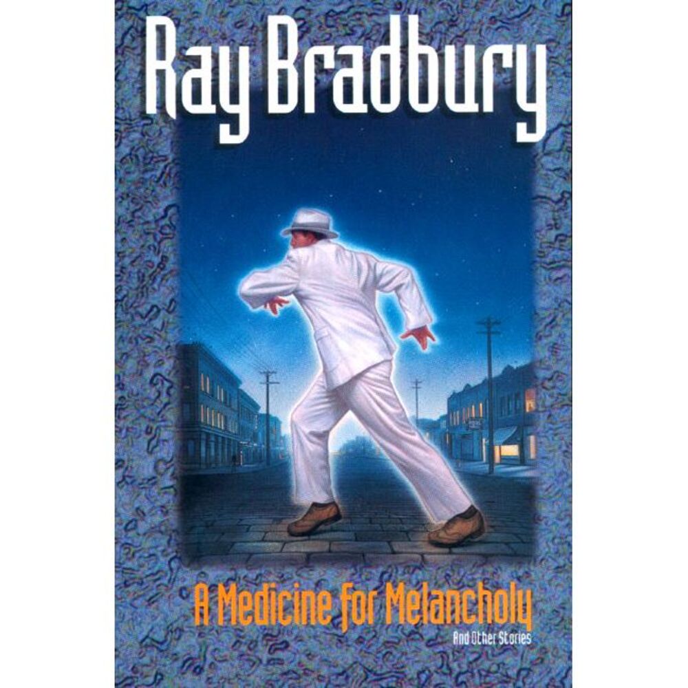 A Medicine for Melancholy and Other Stories -- Ray Bradbury